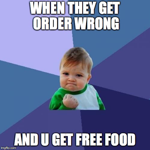 Success Kid | WHEN THEY GET ORDER WRONG; AND U GET FREE FOOD | image tagged in memes,success kid | made w/ Imgflip meme maker