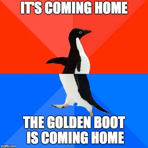 Socially Awesome Awkward Penguin Meme | IT'S COMING HOME; THE GOLDEN BOOT IS COMING HOME | image tagged in memes,socially awesome awkward penguin | made w/ Imgflip meme maker