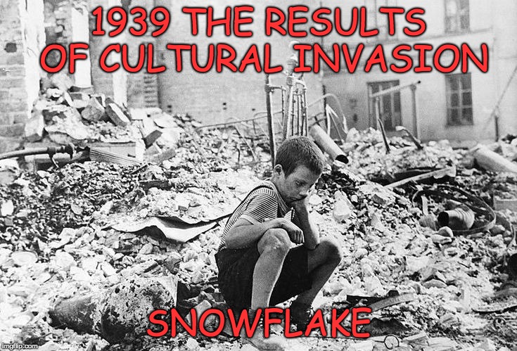 1939 The Results of Cultural Enrichment | 1939 THE RESULTS OF CULTURAL INVASION; SNOWFLAKE | image tagged in 1939 results of cultural invasion,snowflakes,dumbass,immigration | made w/ Imgflip meme maker