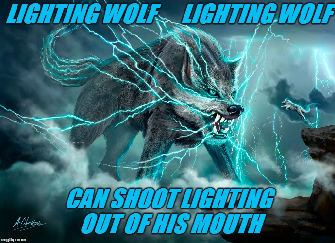 LIGHTING WOLF      LIGHTING WOLF; CAN SHOOT LIGHTING OUT OF HIS MOUTH | image tagged in lighting bolt | made w/ Imgflip meme maker