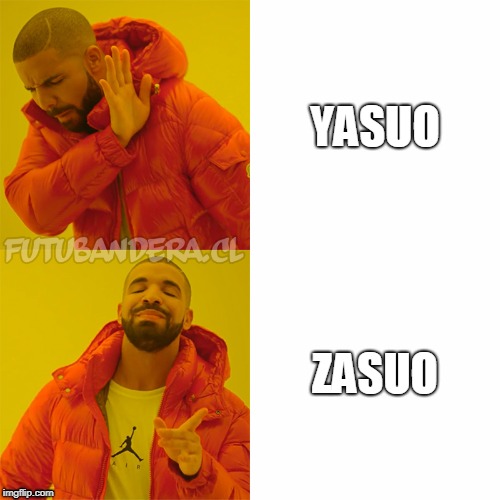 Drake Hotline Bling Meme | YASUO; ZASUO | image tagged in drake | made w/ Imgflip meme maker