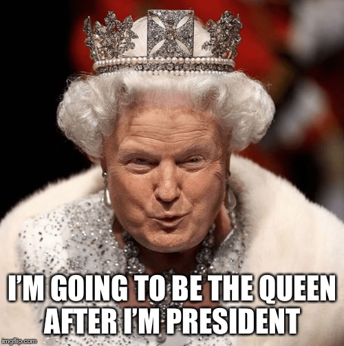 I’M GOING TO BE THE QUEEN AFTER I’M PRESIDENT | made w/ Imgflip meme maker