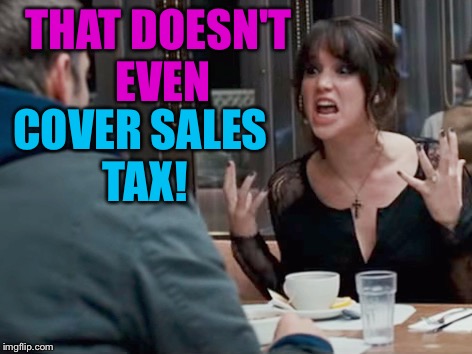 THAT DOESN'T EVEN COVER SALES TAX! | made w/ Imgflip meme maker