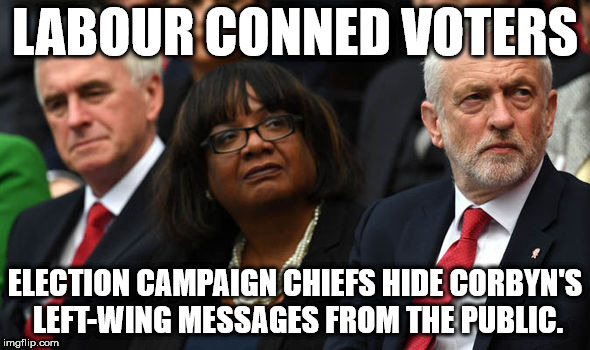 Labour conned both Corbyn & voters | LABOUR CONNED VOTERS; ELECTION CAMPAIGN CHIEFS HIDE CORBYN'S LEFT-WING MESSAGES FROM THE PUBLIC. | image tagged in corbyn eww,momentum,can't trust labour,wearecorbyn,labourisdead,cultofcorbyn | made w/ Imgflip meme maker