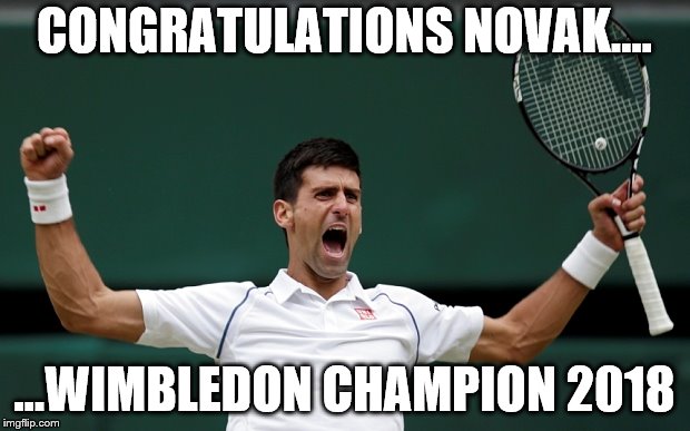 CONGRATULATIONS NOVAK…. ...WIMBLEDON CHAMPION 2018 | made w/ Imgflip meme maker