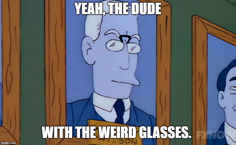The Simpsons | YEAH, THE DUDE; WITH THE WEIRD GLASSES. | image tagged in the simpsons | made w/ Imgflip meme maker