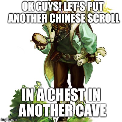 explorer | OK GUYS! LET'S PUT ANOTHER CHINESE SCROLL IN A CHEST IN ANOTHER CAVE | image tagged in explorer | made w/ Imgflip meme maker