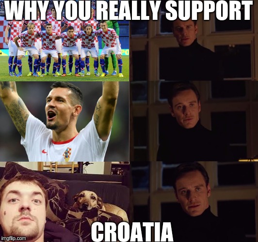 perfection | WHY YOU REALLY SUPPORT; CROATIA | image tagged in perfection | made w/ Imgflip meme maker