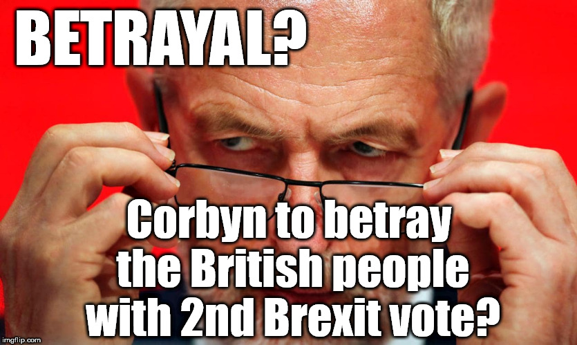 Corbyn - 2nd Brexit vote | BETRAYAL? Corbyn to betray the British people with 2nd Brexit vote? | image tagged in corbyn eww,communist socialist,brexit,cant trust labour,momentum students,wearecorbyn | made w/ Imgflip meme maker