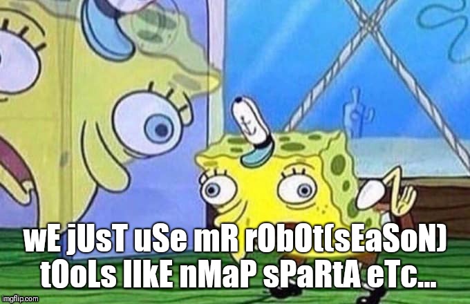 Spongebob repeats | wE jUsT uSe mR rObOt(sEaSoN) tOoLs lIkE nMaP sPaRtA eTc... | image tagged in spongebob repeats | made w/ Imgflip meme maker