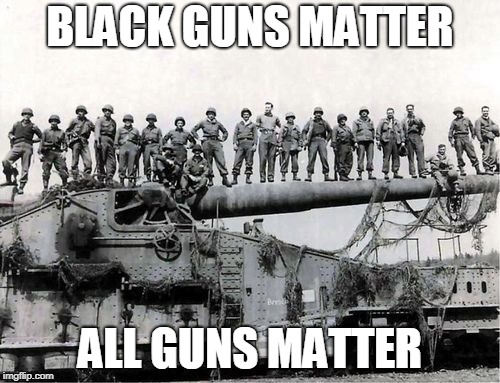 size matters | BLACK GUNS MATTER; ALL GUNS MATTER | image tagged in size matters | made w/ Imgflip meme maker
