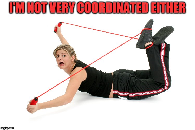 I'M NOT VERY COORDINATED EITHER | made w/ Imgflip meme maker