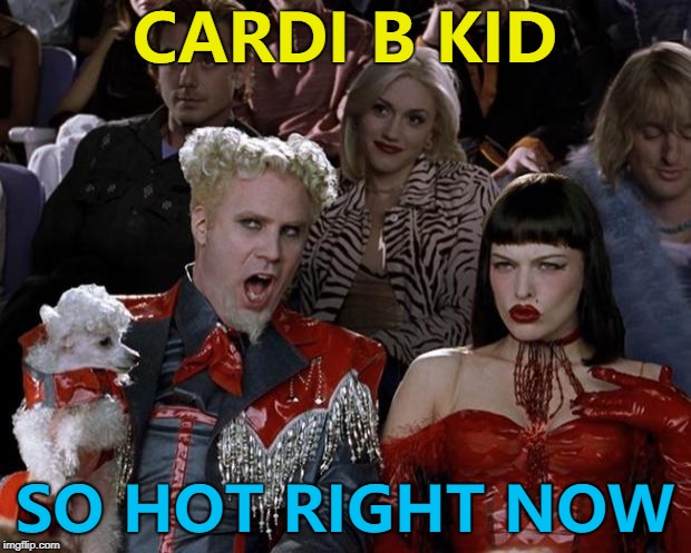 Cardi B? Y no Cardi A? :) | CARDI B KID; SO HOT RIGHT NOW | image tagged in memes,mugatu so hot right now,cardi b kid | made w/ Imgflip meme maker