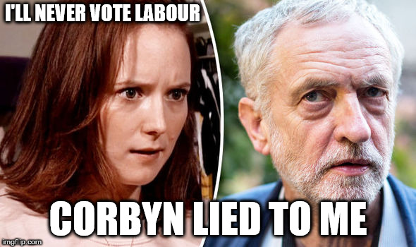 Corbyn lied to me | I'LL NEVER VOTE LABOUR; CORBYN LIED TO ME | image tagged in corbyn - students,corbyn eww,communist socialist,can't trust labour,funny,wearecorbyn | made w/ Imgflip meme maker