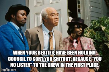 mr wong | WHEN YOUR BESTIES, HAVE BEEN HOLDING COUNCIL TO SORT YOU SHITOUT. BECAUSE "YOU NO LISTEN" TO THE CREW IN THE FIRST PLACE. | image tagged in mr wong | made w/ Imgflip meme maker