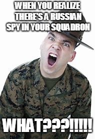 WHEN YOU REALIZE THERE'S A RUSSIAN SPY IN YOUR SQUADRON; WHAT???!!!!! | image tagged in daboiisme | made w/ Imgflip meme maker