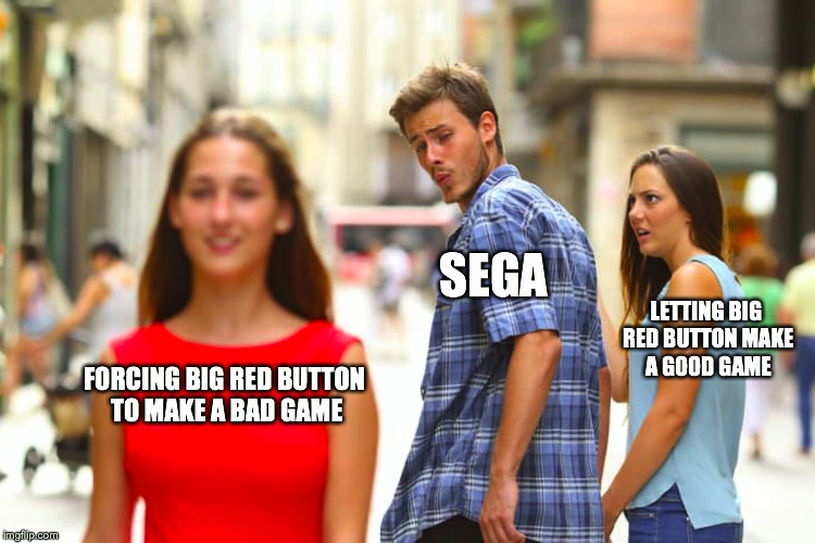 Why Sonic Boom: Rise of Lyric turned out the way it did in a nutshell |  SEGA; LETTING BIG RED BUTTON MAKE A GOOD GAME; FORCING BIG RED BUTTON TO MAKE A BAD GAME | image tagged in memes,distracted boyfriend,big red button,sega,sonic boom,sonic the hedgehog | made w/ Imgflip meme maker