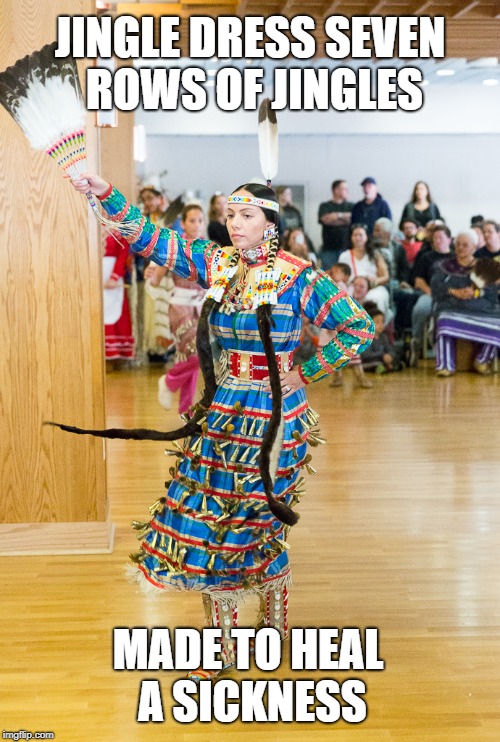 Jingle Dress Made from Tobacco Tin Lids In the Past to Heal a Sickness Seven Rows of Jingles |  JINGLE DRESS SEVEN ROWS OF JINGLES; MADE TO HEAL A SICKNESS | image tagged in native american,pow wow,jingles,dance,eagle feathers | made w/ Imgflip meme maker