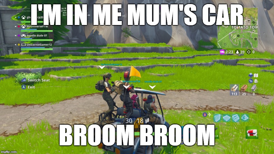 i'm in me mum's car in fortnite | I'M IN ME MUM'S CAR; BROOM BROOM | image tagged in fortnite meme,car memes | made w/ Imgflip meme maker