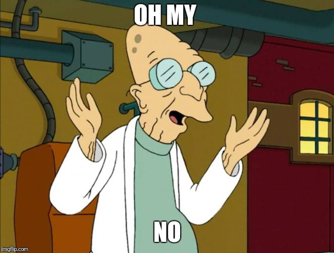 OH MY NO | made w/ Imgflip meme maker