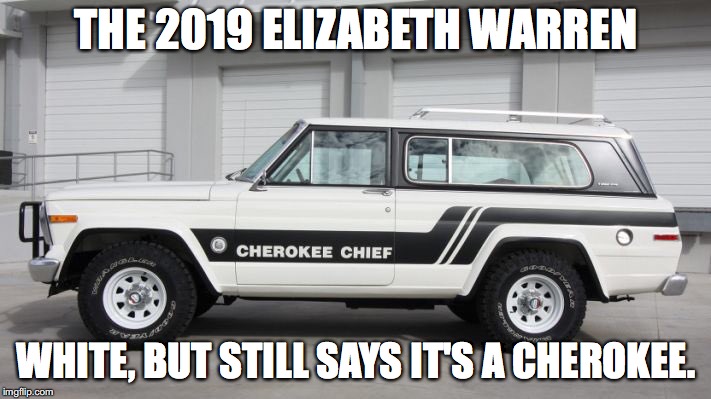 One free DNA test with every purchase! |  THE 2019 ELIZABETH WARREN; WHITE, BUT STILL SAYS IT'S A CHEROKEE. | image tagged in jeep warren,2018,elizabeth warren,fauxcahontas,liar | made w/ Imgflip meme maker