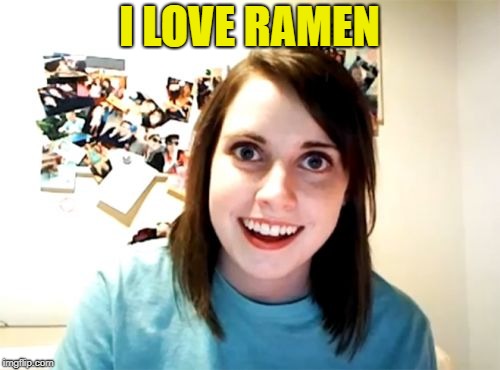 Overly Attached Girlfriend Meme | I LOVE RAMEN | image tagged in memes,overly attached girlfriend | made w/ Imgflip meme maker
