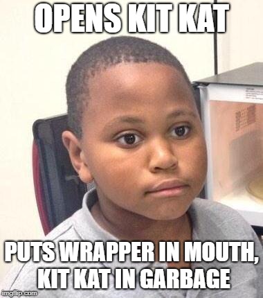 Minor Mistake Marvin | OPENS KIT KAT; PUTS WRAPPER IN MOUTH, KIT KAT IN GARBAGE | image tagged in memes,minor mistake marvin | made w/ Imgflip meme maker