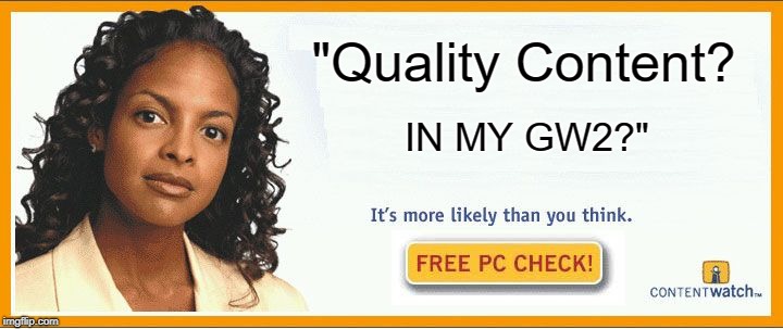 More likely than you think | "Quality Content? IN MY GW2?" | image tagged in more likely than you think | made w/ Imgflip meme maker