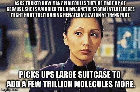 Ensign Sato |  ASKS TUCKER HOW MANY MOLECULES THEY'RE MADE UP OF BECAUSE SHE IS WORRIED THE DIAMAGNETIC STORM INTERFERECES MIGHT HURT THEM DURING REMATERIALIZATION AT TRANSPORT. PICKS UPS LARGE SUITCASE TO ADD A FEW TRILLION MOLECULES MORE. | image tagged in ensign sato | made w/ Imgflip meme maker
