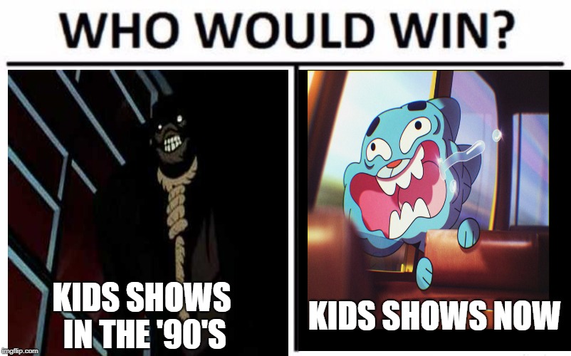 Can you guess what shows these are? |  KIDS SHOWS IN THE '90'S; KIDS SHOWS NOW | image tagged in who would win,funny,memes,tv shows,90's kids,kids these days | made w/ Imgflip meme maker
