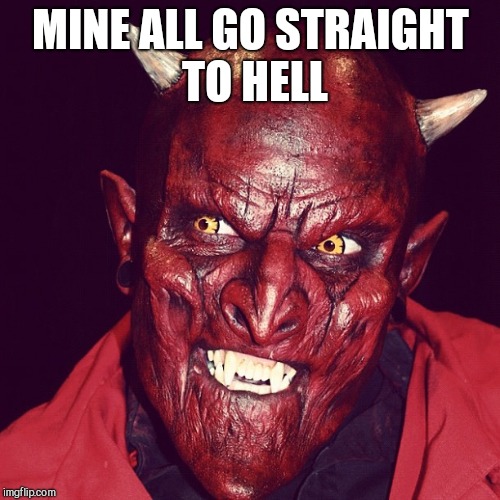 Friendly demon  | MINE ALL GO STRAIGHT TO HELL | image tagged in friendly demon | made w/ Imgflip meme maker