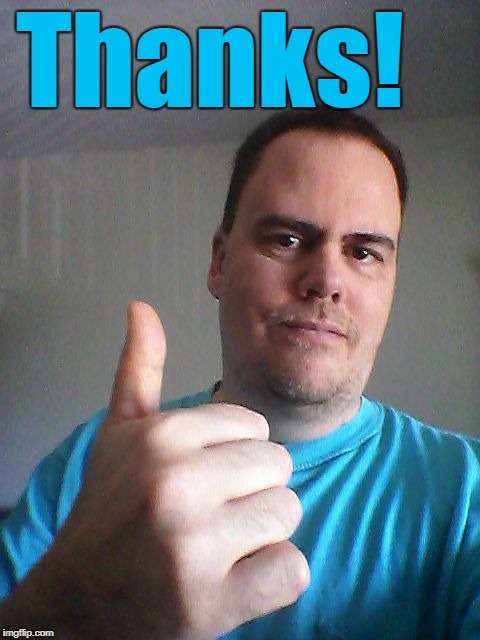 Thumbs up | Thanks! | image tagged in thumbs up | made w/ Imgflip meme maker