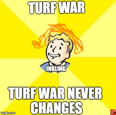 Vault Boy | TURF WAR; INKLING; TURF WAR NEVER CHANGES | image tagged in vault boy | made w/ Imgflip meme maker