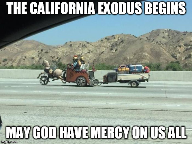 THE CALIFORNIA EXODUS BEGINS; MAY GOD HAVE MERCY ON US ALL | image tagged in charriots o fire | made w/ Imgflip meme maker