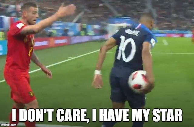 I DON'T CARE, I HAVE MY STAR | image tagged in mbappe is not fair play | made w/ Imgflip meme maker