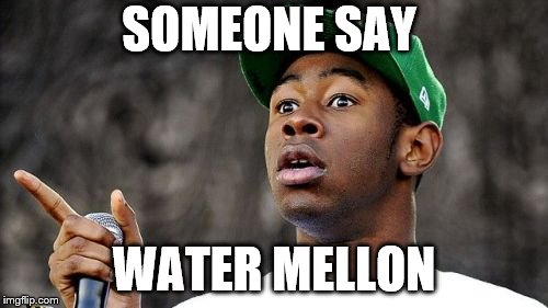 Baron Creater | SOMEONE SAY; WATER MELLON | image tagged in memes,baron creater | made w/ Imgflip meme maker