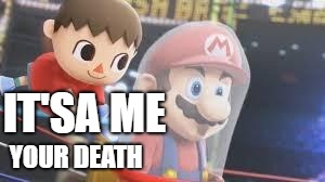 RUN FROM HIM!!! | IT'SA ME; YOUR DEATH | image tagged in creepy villager | made w/ Imgflip meme maker