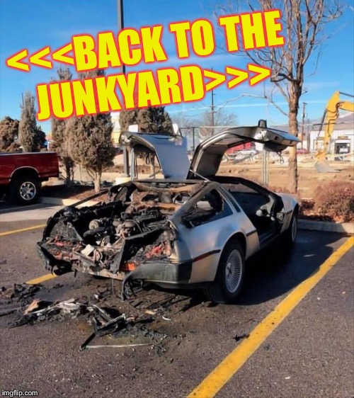 What the flux?! | <<<BACK TO THE JUNKYARD>>> | image tagged in back to the future,delorean,memes,funny | made w/ Imgflip meme maker