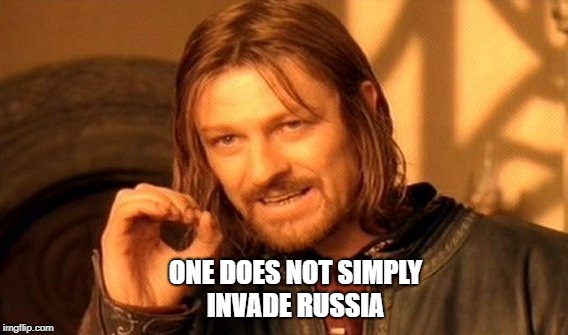 One Does Not Simply Meme | ONE DOES NOT SIMPLY INVADE RUSSIA | image tagged in memes,one does not simply | made w/ Imgflip meme maker
