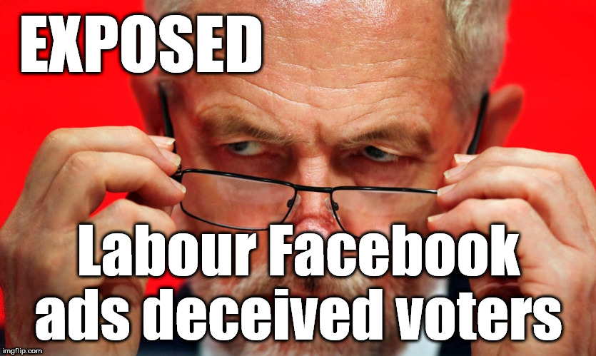 Exposed - Labour deceived British voters | EXPOSED; Labour Facebook ads deceived voters | image tagged in corbyn eww,communist socialist,momentum students,cant trust albour,mcdonnell abbott,wearecorbyn | made w/ Imgflip meme maker