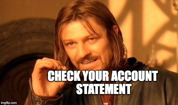 One Does Not Simply Meme | CHECK YOUR ACCOUNT STATEMENT | image tagged in memes,one does not simply | made w/ Imgflip meme maker