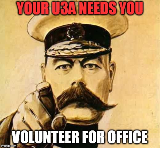 Your Country Needs YOU | YOUR U3A NEEDS YOU; VOLUNTEER FOR OFFICE | image tagged in your country needs you | made w/ Imgflip meme maker