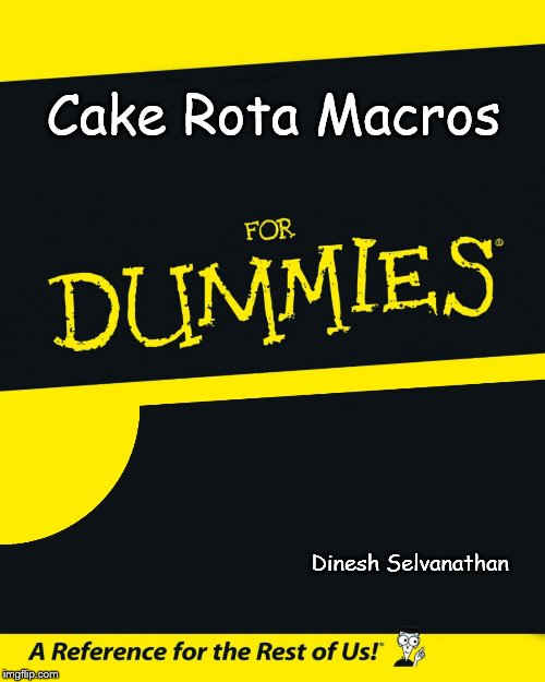 For Dummies | Cake Rota Macros; Dinesh Selvanathan | image tagged in for dummies | made w/ Imgflip meme maker