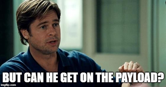 MoneyBall | BUT CAN HE GET ON THE PAYLOAD? | image tagged in moneyball | made w/ Imgflip meme maker