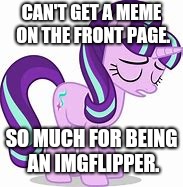 A while is very long, I don't know what I'm gonna do next. | CAN'T GET A MEME ON THE FRONT PAGE. SO MUCH FOR BEING AN IMGFLIPPER. | image tagged in sad,whydoesitstaffbronymemes,i wish i never got on this website | made w/ Imgflip meme maker
