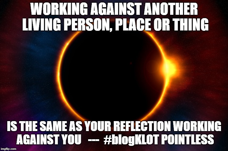 KARMA - DO UNTO OTHERS AS YOU WOULD LIKE OTHERS TO DO UNTO YOU | WORKING AGAINST ANOTHER LIVING PERSON, PLACE OR THING; IS THE SAME AS YOUR REFLECTION WORKING AGAINST YOU

 ---  #blogKLOT POINTLESS | image tagged in karma,oneness,peace,third world skeptical kid | made w/ Imgflip meme maker