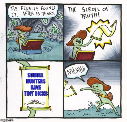 The Scroll Of Truth | SCROLL HUNTERS HAVE TINY DICKS | image tagged in memes,the scroll of truth | made w/ Imgflip meme maker