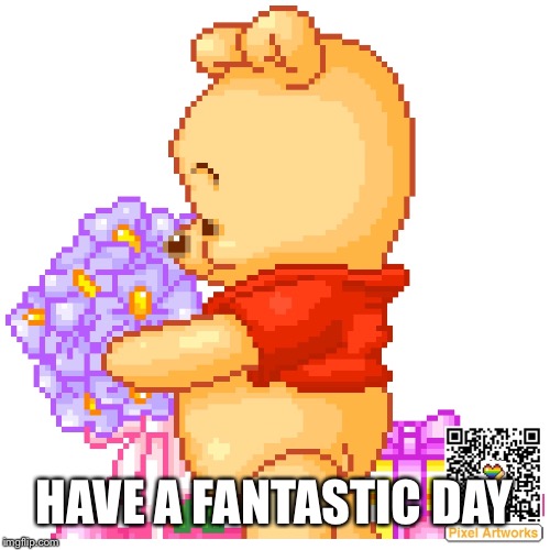 HAVE A FANTASTIC DAY | image tagged in mondays | made w/ Imgflip meme maker