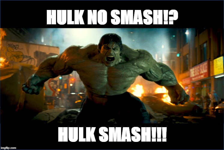 Can't take rejection | HULK NO SMASH!? HULK SMASH!!! | image tagged in toxic masculinity,male entitlement,manchild,can't take rejection,butthurt | made w/ Imgflip meme maker