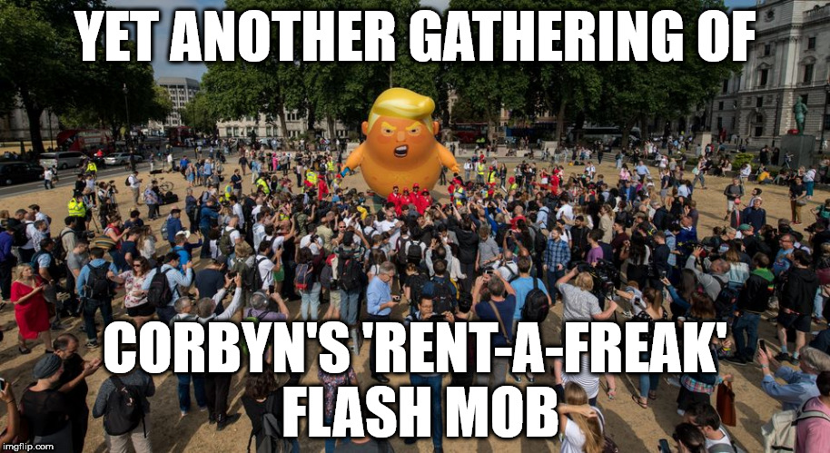 Corbyn's 'rent-a-freak' flash mob? | YET ANOTHER GATHERING OF; CORBYN'S 'RENT-A-FREAK' FLASH MOB | image tagged in corbyn eww,party of haters,communist socialist,can't trust labour,momentum students,funny | made w/ Imgflip meme maker